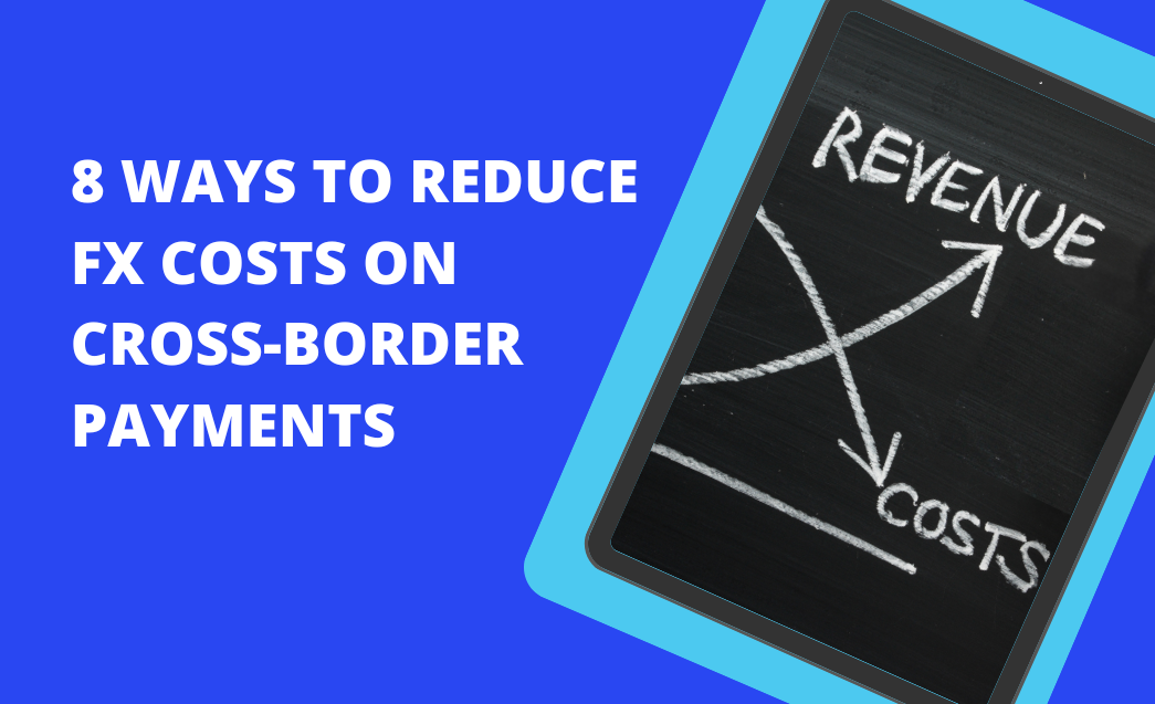 8 Ways to Reduce Your FX Costs on Cross-border Payments